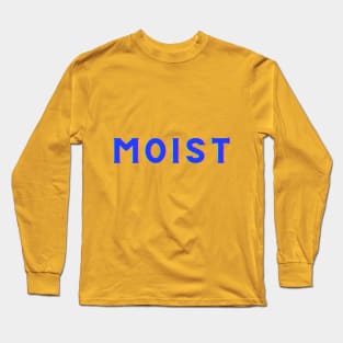 Moist -The word you love to hate Long Sleeve T-Shirt